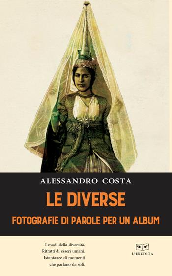 Le diverse. Fotografie di parole per un album - Alessandro Costa - Libro L'Erudita 2018 | Libraccio.it