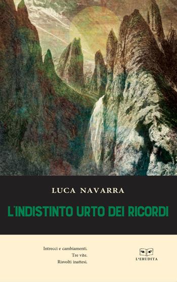 L' indistinto urto dei ricordi - Luca Navarra - Libro L'Erudita 2018 | Libraccio.it