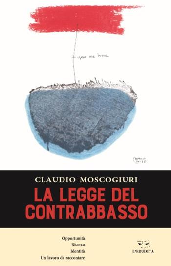La legge del contrabbasso - Claudio Moscogiuri - Libro L'Erudita 2018 | Libraccio.it
