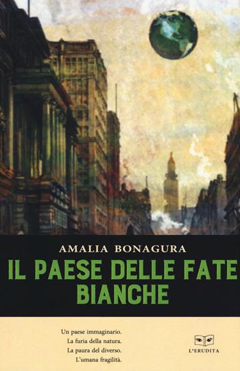 Il paese delle fate bianche - Amalia Bonagura - Libro L'Erudita 2019 | Libraccio.it