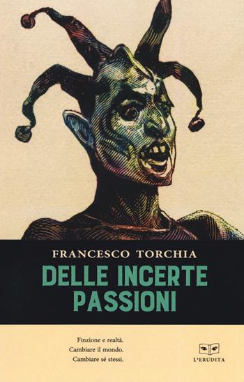 Delle incerte passioni - Francesco Torchia - Libro L'Erudita 2019 | Libraccio.it