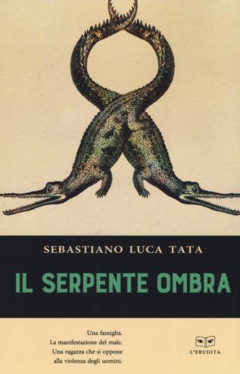 Il serpente ombra - Sebastiano Luca Tata - Libro L'Erudita 2019 | Libraccio.it