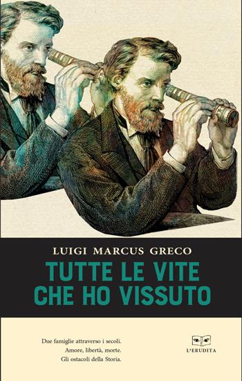 Tutte le vite che ho vissuto - Luigi Greco - Libro L'Erudita 2019 | Libraccio.it