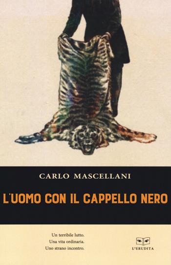L' uomo con il cappello nero - Carlo Mascellani - Libro L'Erudita 2019 | Libraccio.it