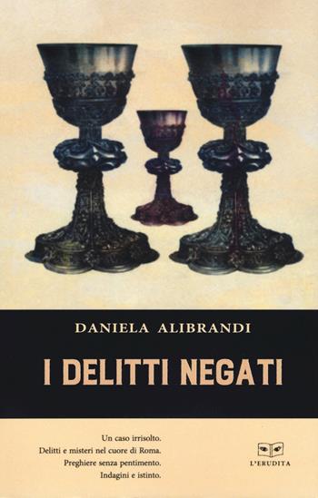 I delitti negati - Daniela Alibrandi - Libro L'Erudita 2019 | Libraccio.it