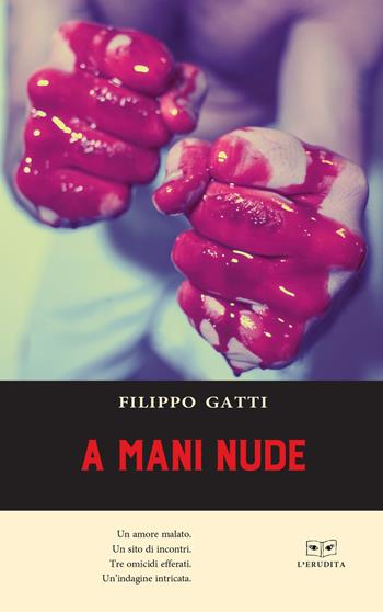 A mani nude - Filippo Gatti - Libro L'Erudita 2019 | Libraccio.it