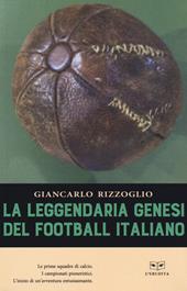 La leggendaria genesi del football italiano