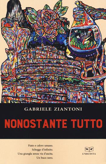 Nonostante tutto - Gabriele Ziantoni - Libro L'Erudita 2019 | Libraccio.it