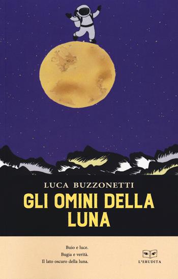 Gli omini della luna - Luca Buzzonetti - Libro L'Erudita 2019 | Libraccio.it