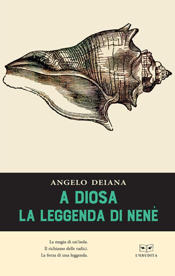 A Diosa. La leggenda di Nenè - Angelo Deiana - Libro L'Erudita 2019 | Libraccio.it