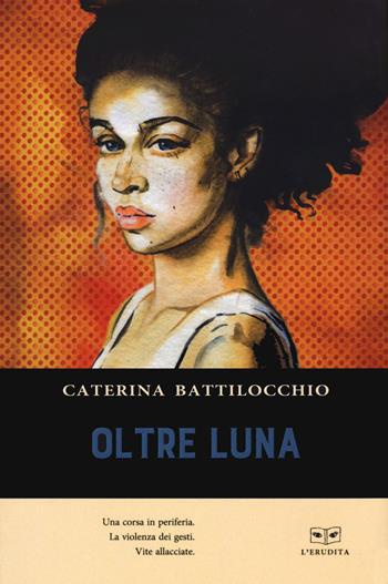 Oltre luna - Caterina Battilocchio - Libro L'Erudita 2020 | Libraccio.it