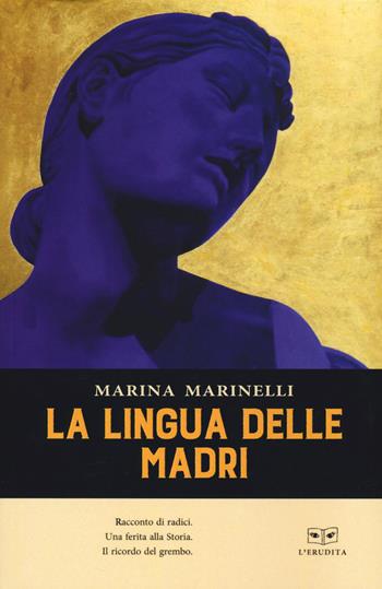 La lingua delle madri - Marina Marinelli - Libro L'Erudita 2020 | Libraccio.it
