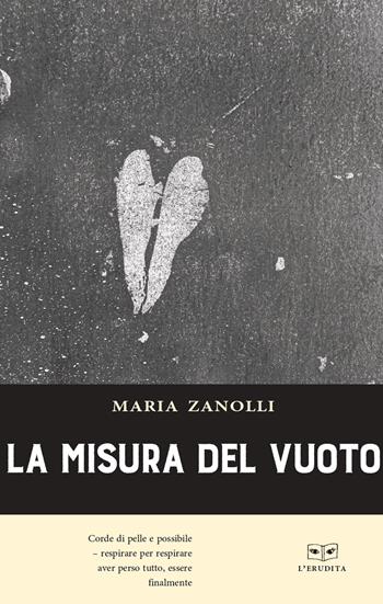La misura del vuoto - Maria Zanolli - Libro L'Erudita 2020 | Libraccio.it