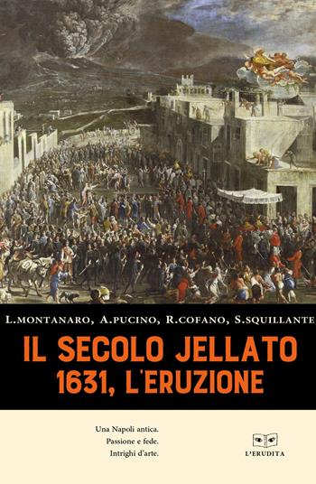Il secolo jellato. 1631, l'eruzione - Lucia Montanaro, Annamaria Pucino, Raffaele Cofano - Libro L'Erudita 2020 | Libraccio.it