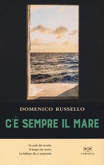 C'è sempre il mare - Domenico Russello - Libro L'Erudita 2021 | Libraccio.it