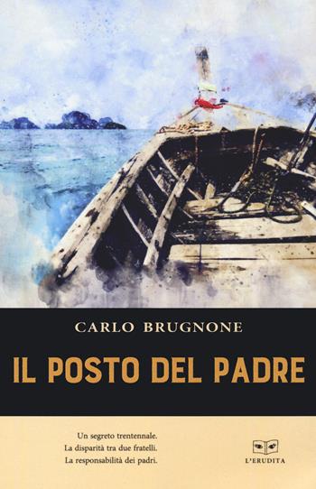 Il posto del padre - Carlo Brugnone - Libro L'Erudita 2021 | Libraccio.it