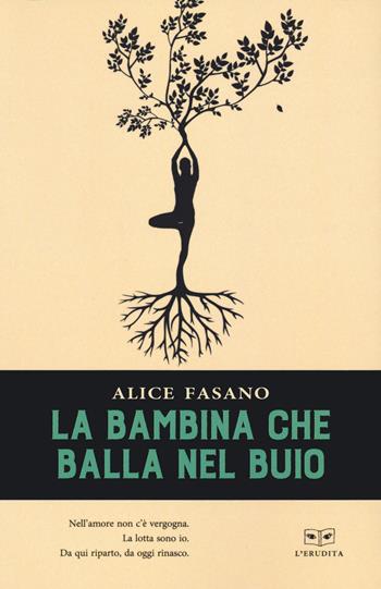 La bambina che balla nel buio - Alice Fasano - Libro L'Erudita 2021 | Libraccio.it