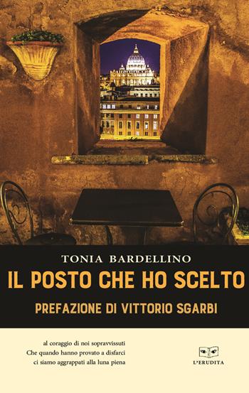 Il posto che ho scelto - Tonia Bardellino - Libro L'Erudita 2021 | Libraccio.it