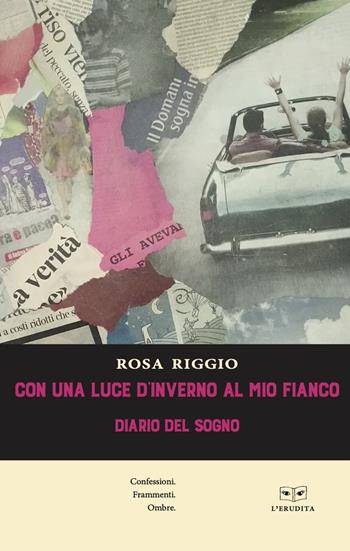 Con una luce d'inverno al mio fianco. Diario del sogno - Rosa Riggio - Libro L'Erudita 2021 | Libraccio.it
