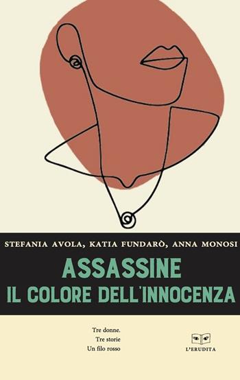 Assassine. Il colore dell’innocenza - Stefania Avola, Katia Fundarò, Anna Monosi - Libro L'Erudita 2021 | Libraccio.it