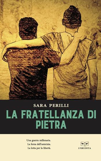 La fratellanza di pietra - Sara Perilli - Libro L'Erudita 2021 | Libraccio.it