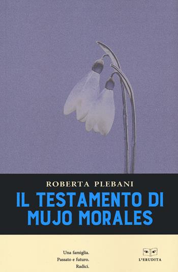 Il testamento di Mujo Morales - Roberta Plebani - Libro L'Erudita 2021 | Libraccio.it