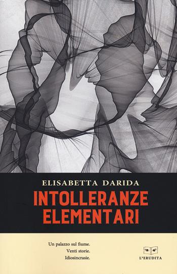 Intolleranze Elementari - Elisabetta Darida - Libro L'Erudita 2021 | Libraccio.it