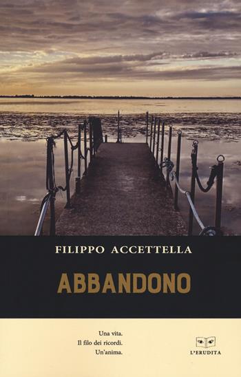 Abbandono - Filippo Accettella - Libro L'Erudita 2022 | Libraccio.it