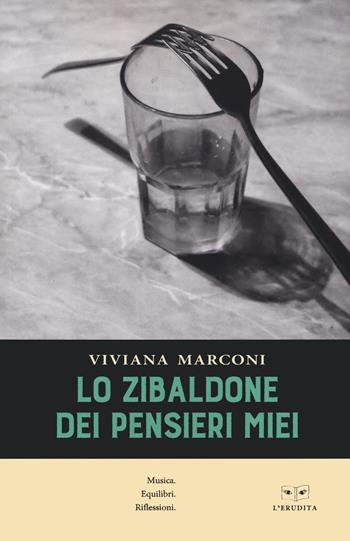 Lo zibaldone dei pensieri miei - Viviana Marconi - Libro L'Erudita 2022 | Libraccio.it