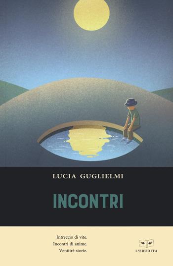 Incontri - Lucia Guglielmi - Libro L'Erudita 2022 | Libraccio.it