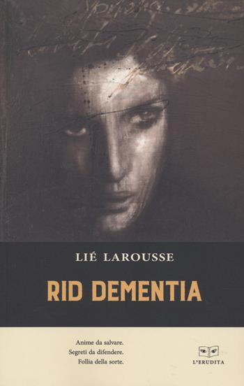 Rid Dementia - Lié Larousse - Libro L'Erudita 2022 | Libraccio.it
