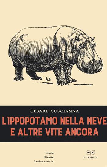 L'ippopotamo nella neve e altre vite ancora - Cesare Cuscianna - Libro L'Erudita 2022 | Libraccio.it
