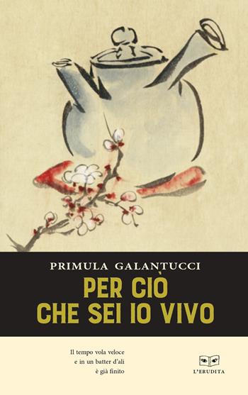 Perciò che sei io vivo - Primula Galantucci - Libro L'Erudita 2022 | Libraccio.it