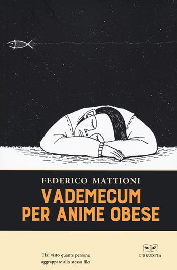 Vademecum per anime obese - Federico Mattioni - Libro L'Erudita 2022 | Libraccio.it
