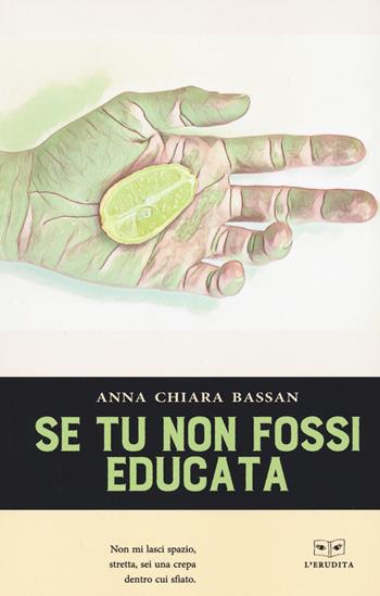 Se tu non fossi educata - Anna Chiara Bassan - Libro L'Erudita 2022 | Libraccio.it