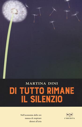 Di tutto rimane il silenzio - Martina Dini - Libro L'Erudita 2022 | Libraccio.it