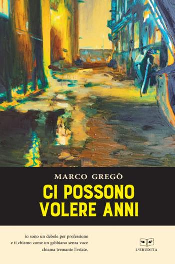 Ci possono volere anni - Marco Gregò - Libro L'Erudita 2022 | Libraccio.it