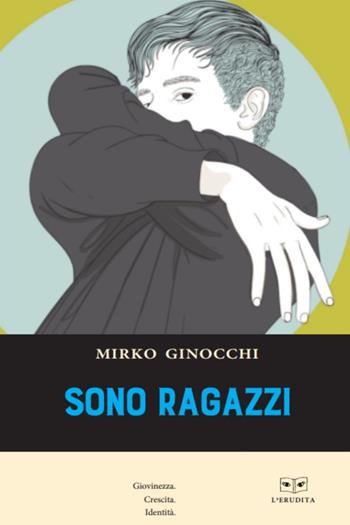 Sono ragazzi - Mirko Ginocchi - Libro L'Erudita 2022 | Libraccio.it