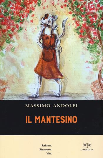 Il mantesino - Massimo Andolfi - Libro L'Erudita 2022 | Libraccio.it