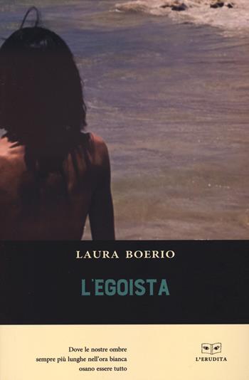 L'egoista - Laura Boerio - Libro L'Erudita 2023 | Libraccio.it