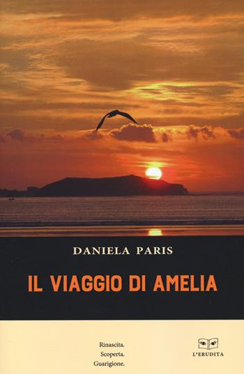 Il viaggio di Amelia - Daniela Paris - Libro L'Erudita 2022 | Libraccio.it