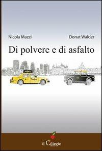 Di polvere e di asfalto - Nicola Mazzi, Donat Walder - Libro Il Ciliegio 2013, Narrativa | Libraccio.it