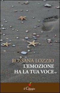 L' emozione ha la tua voce - Rossana Lozzio - Libro Il Ciliegio 2013, Narrativa | Libraccio.it