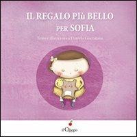 Il regalo più bello per Sofia - Daniela Giarratana - Libro Il Ciliegio 2013, Dai 3 ai 6 anni | Libraccio.it