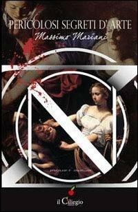 Pericolosi segreti d'arte - Massimo Mariani - Libro Il Ciliegio 2013, Noir e gialli | Libraccio.it