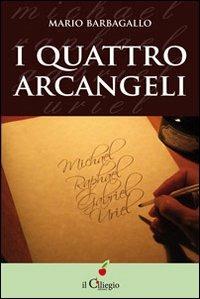 I quattro arcangeli - Mario Barbagallo - Libro Il Ciliegio 2013, Spiritualità e benessere | Libraccio.it