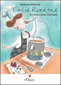 Emilia Romagna. La cuoca chiacchierona - Roberto Bianchi - Libro Il Ciliegio 2014, Dai 9 ai 99 anni | Libraccio.it
