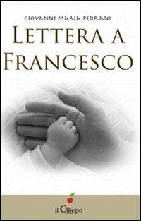 Lettera a Francesco - Giovanni Maria Pedrani - Libro Il Ciliegio 2014, Percorsi | Libraccio.it
