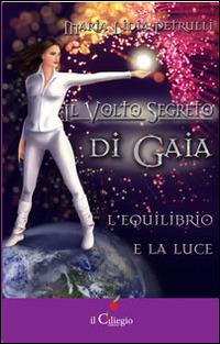 L' equilibrio e la luce. Il volto segreto di Gaia - Maria Lidia Petrulli - Libro Il Ciliegio 2014 | Libraccio.it