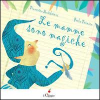 Le mamme sono magiche. Ediz. illustrata - Francesca Mascheroni, Paola Formica - Libro Il Ciliegio 2014, Dai 3 ai 6 anni | Libraccio.it